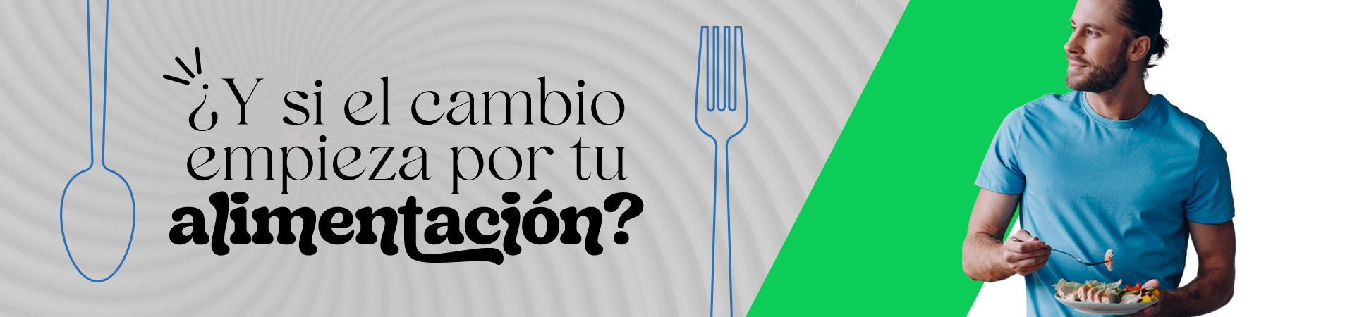 B: ¿Y si el cambio empieza por tu alimentación?