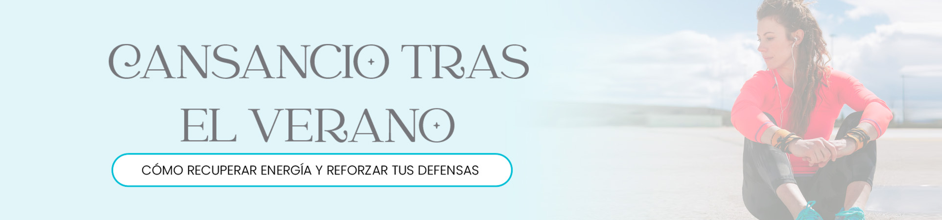 B: Cansancio tras el verano: cómo recuperar energía y reforzar tus defensas