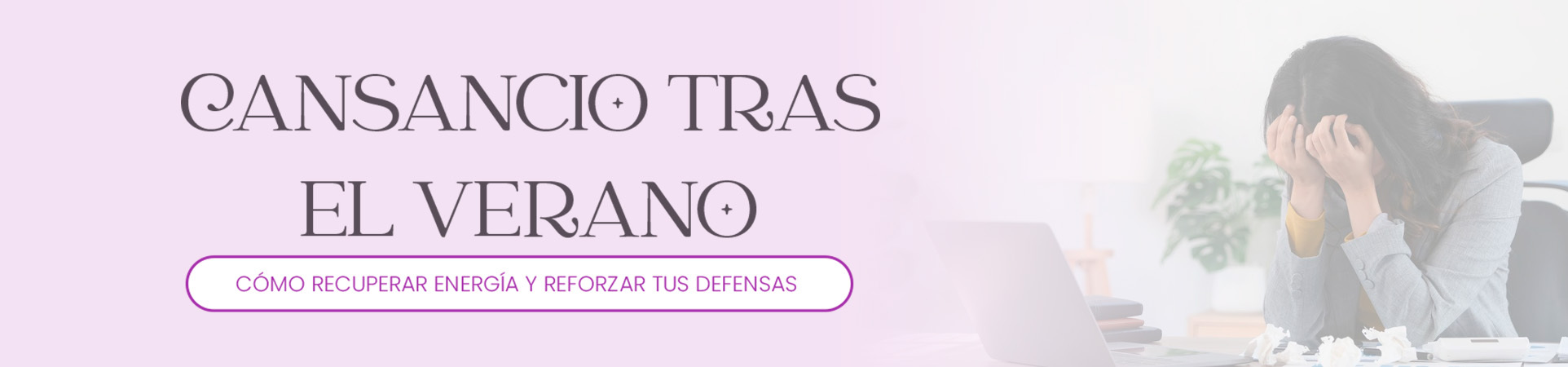 B: Cansancio tras el verano: cómo recuperar energía y reforzar tus defensas