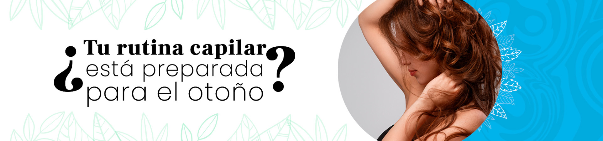 C: ¿Tu rutina capilar está preparada para el otoño?