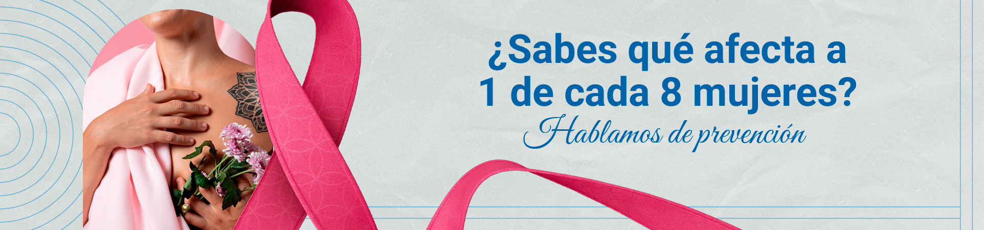 A: ¿Sabes qué afecta a 1 de cada 8 mujeres? Hablamos de prevención