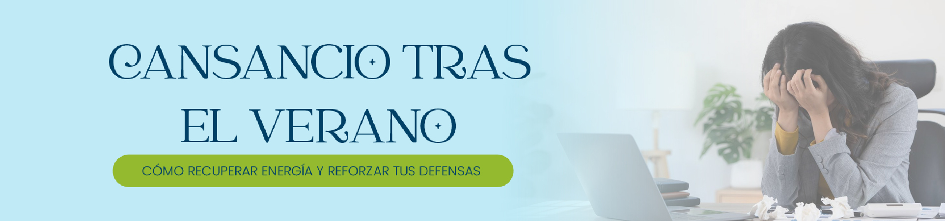 B: Cansancio tras el verano: cómo recuperar energía y reforzar tus defensas