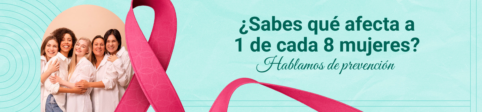 A: ¿Sabes qué afecta a 1 de cada 8 mujeres? Hablamos de prevención
