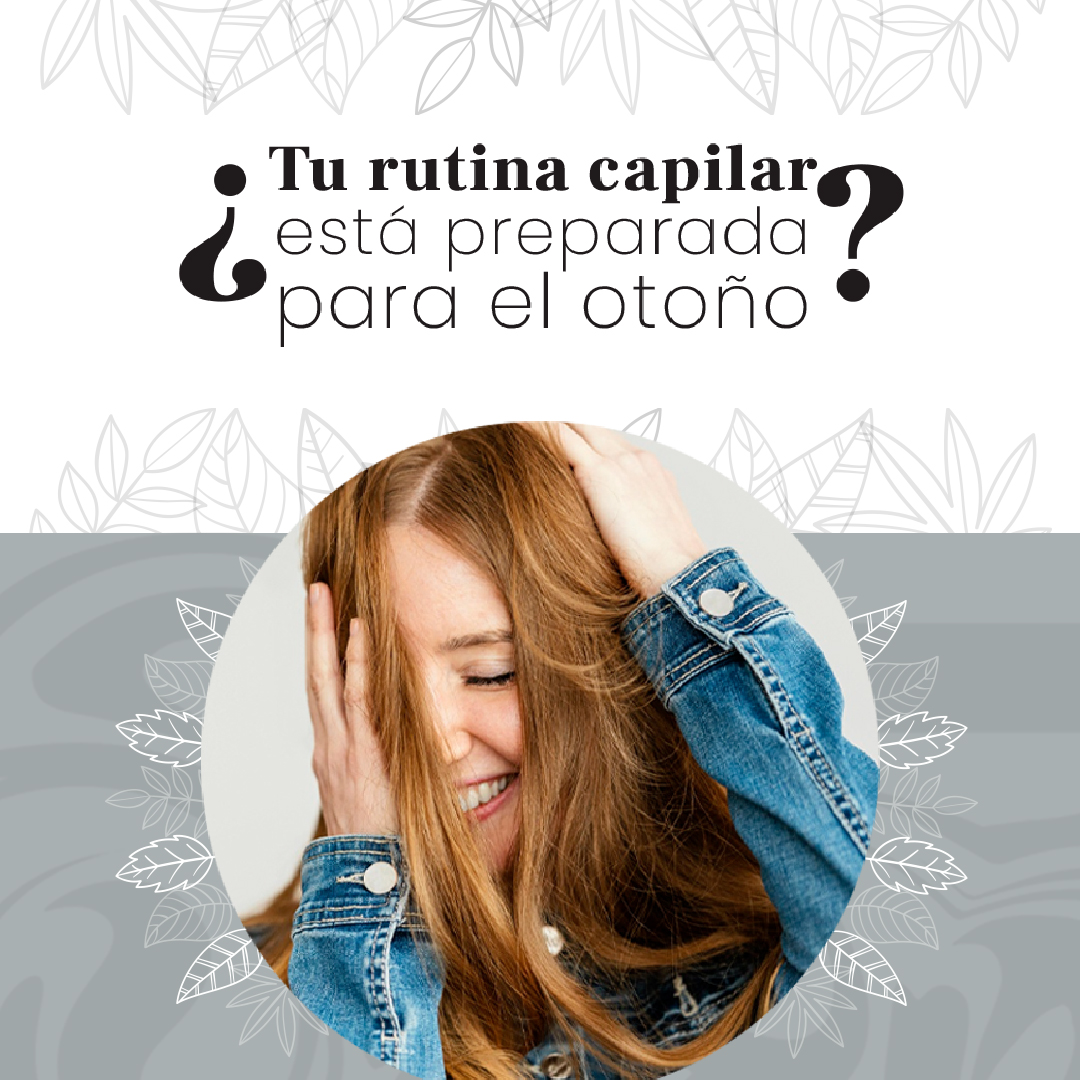 PREPARA TU RUTINA CAPILAR PARA EL OTOÑO