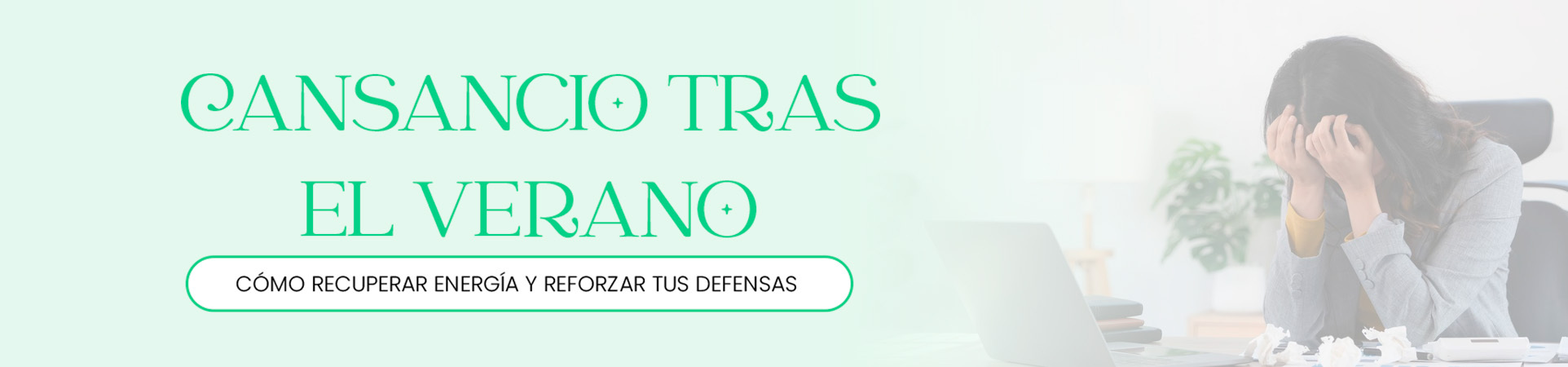 B: Cansancio tras el verano: cómo recuperar energía y reforzar tus defensas