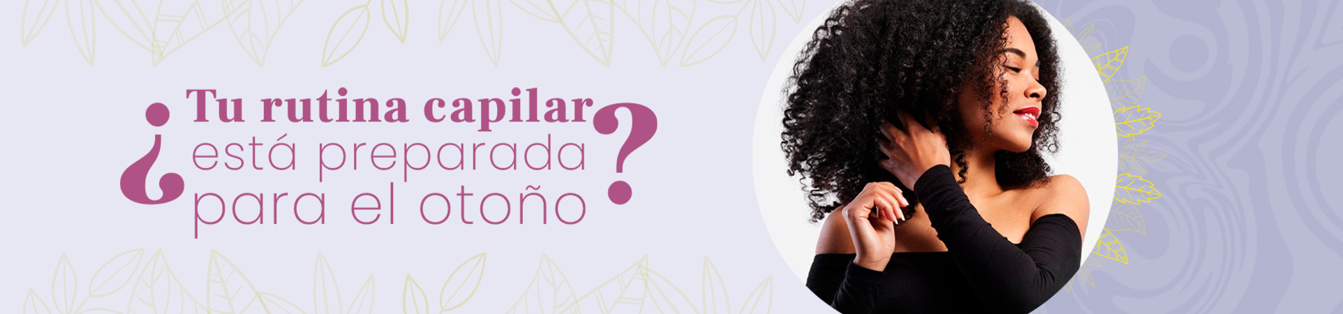 C: ¿Tu rutina capilar está preparada para el otoño?