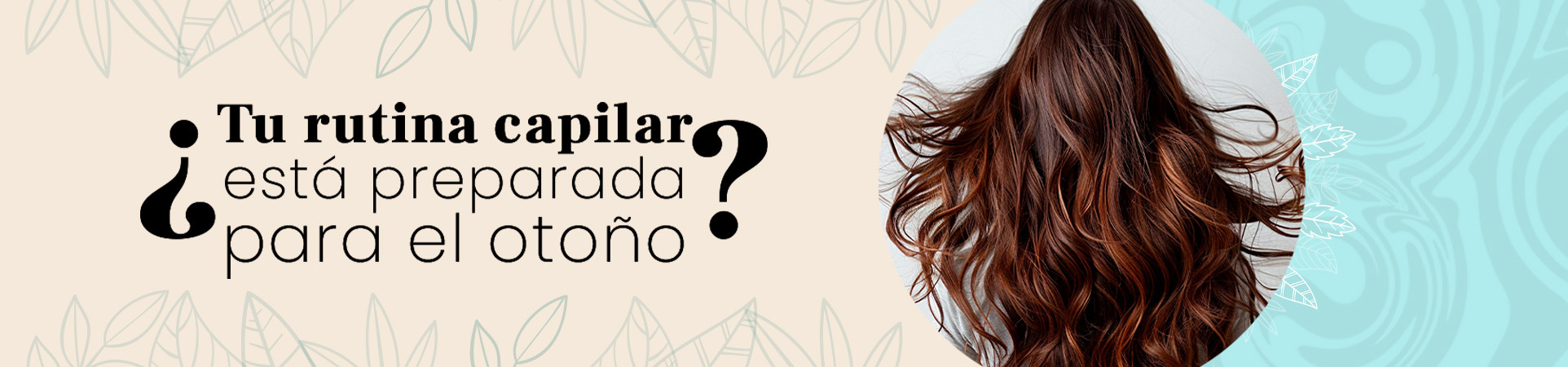 C: ¿Tu rutina capilar está preparada para el otoño?