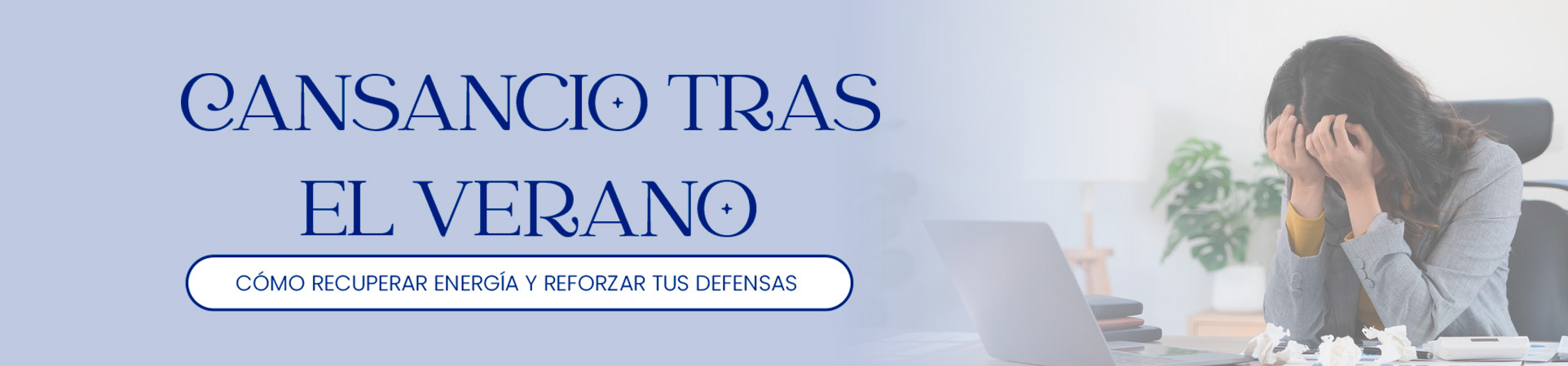 B: Cansancio tras el verano: cómo recuperar energía y reforzar tus defensas
