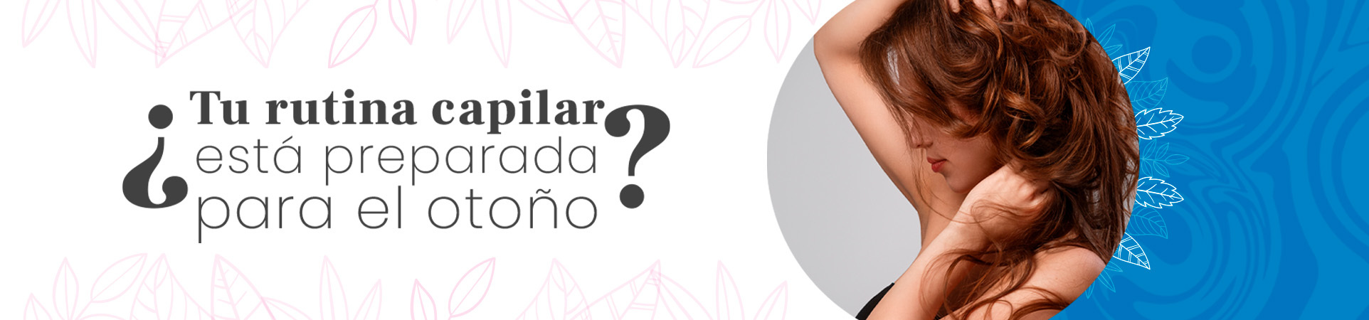 C: ¿Tu rutina capilar está preparada para el otoño?