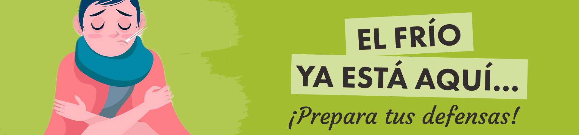 A: El frío ya está aquí… ¡Prepara tus defensas!
